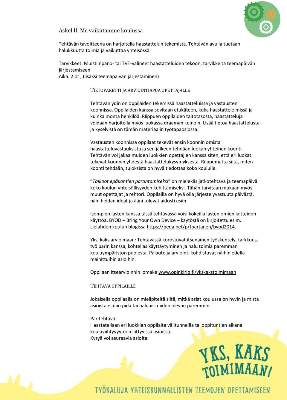 tekemissä haastatteluissa ja vastausten koonnissa. Oppilaiden kanssa sovitaan etukäteen, kuka haastattele missä ja kuinka monta henkilöä.