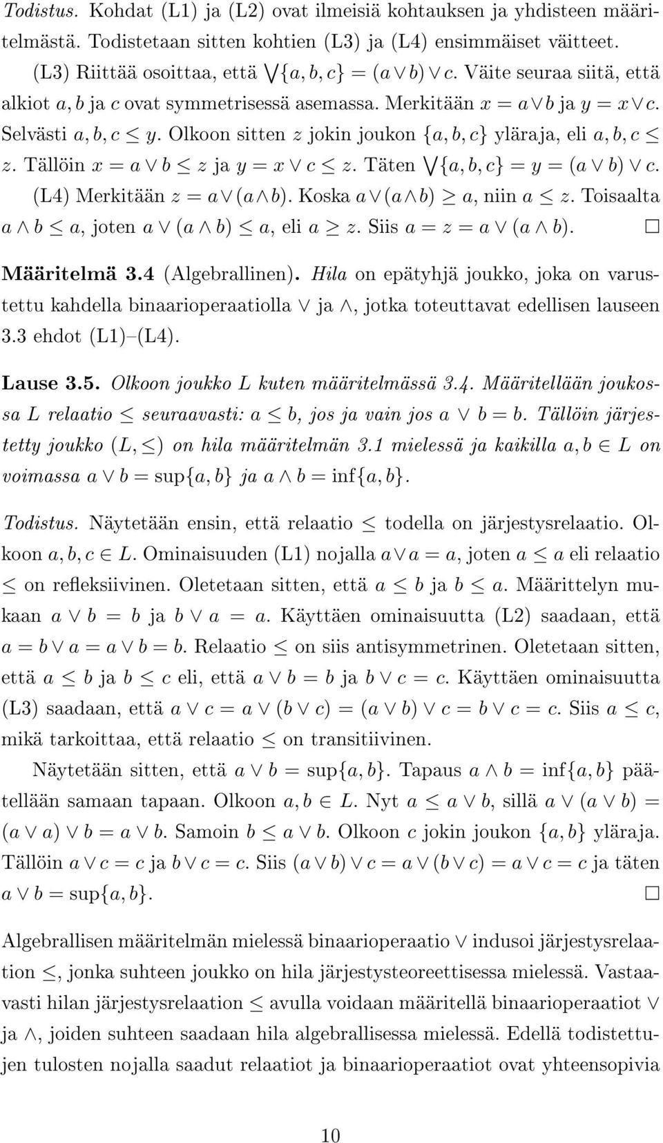 Tällöin x = a b z ja y = x c z. Täten {a, b, c} = y = (a b) c. (L4) Merkitään z = a (a b). Koska a (a b) a, niin a z. Toisaalta a b a, joten a (a b) a, eli a z. Siis a = z = a (a b). Määritelmä 3.