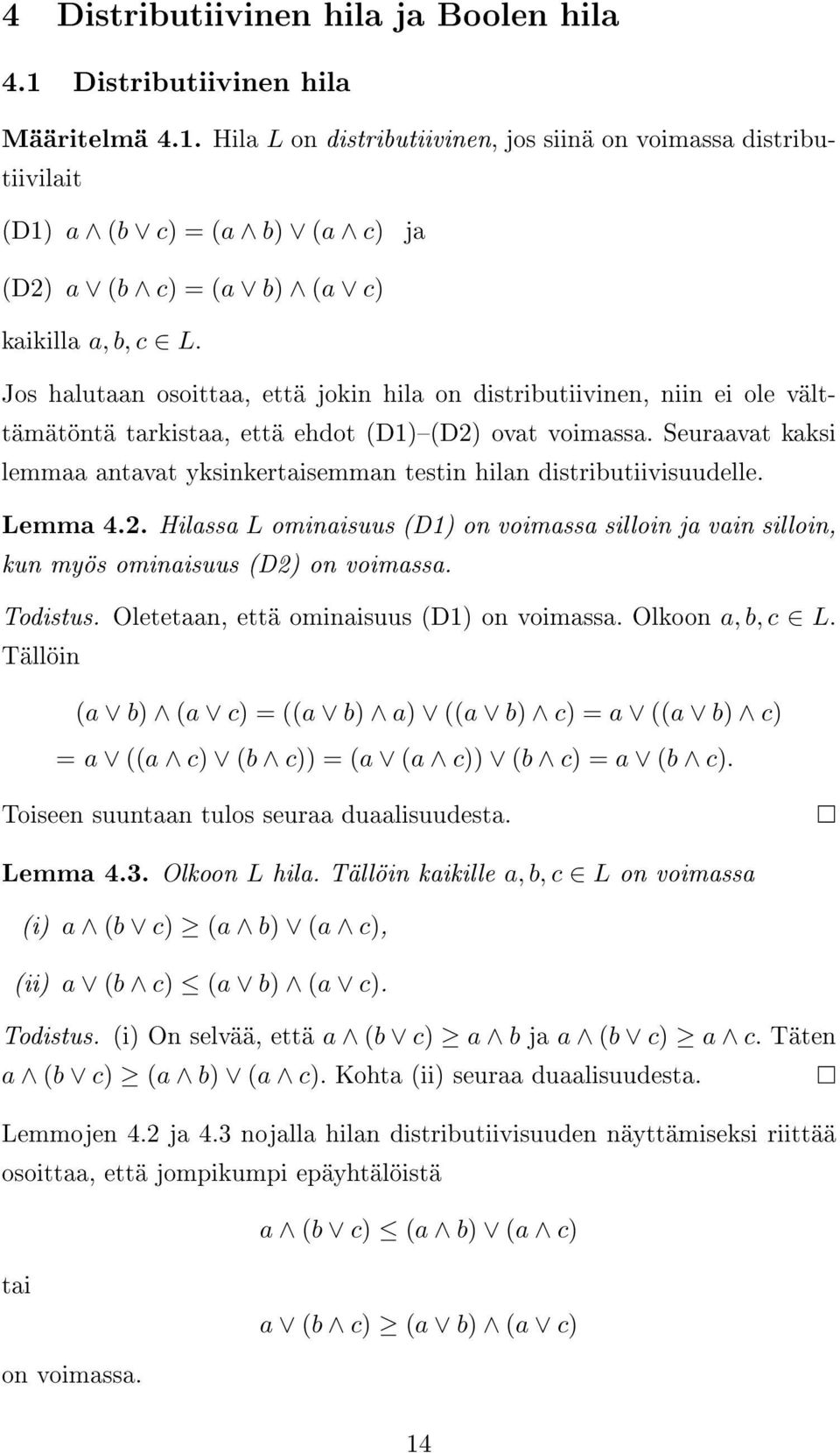 Seuraavat kaksi lemmaa antavat yksinkertaisemman testin hilan distributiivisuudelle. Lemma 4.2. Hilassa L ominaisuus (D1) on voimassa silloin ja vain silloin, kun myös ominaisuus (D2) on voimassa.