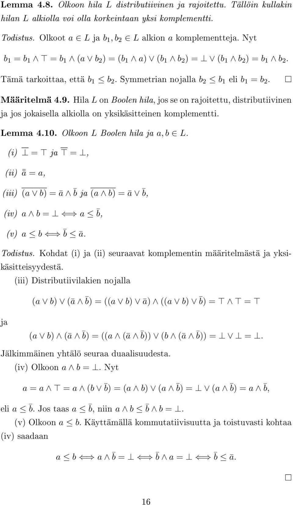 Hila L on Boolen hila, jos se on rajoitettu, distributiivinen ja jos jokaisella alkiolla on yksikäsitteinen komplementti. Lemma 4.10. Olkoon L Boolen hila ja a, b L.