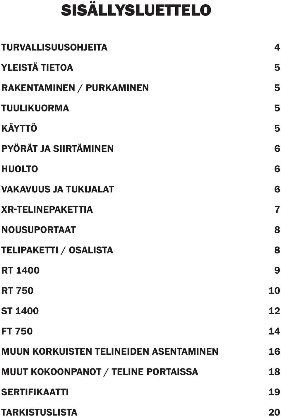 TELIPAKETTI / OSALISTA RT 1400 RT 750 ST 1400 FT 750 MUUN KORKUISTEN TELINEIDEN ASENTAMINEN