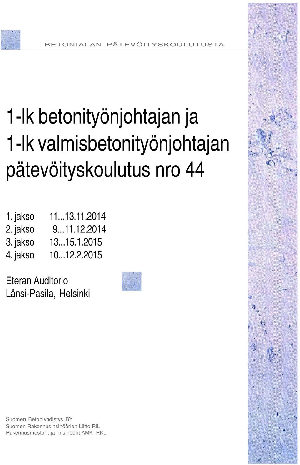 jakso 11...13.11.2014 2. jakso 9...11.12.2014 3. jakso 13...15.