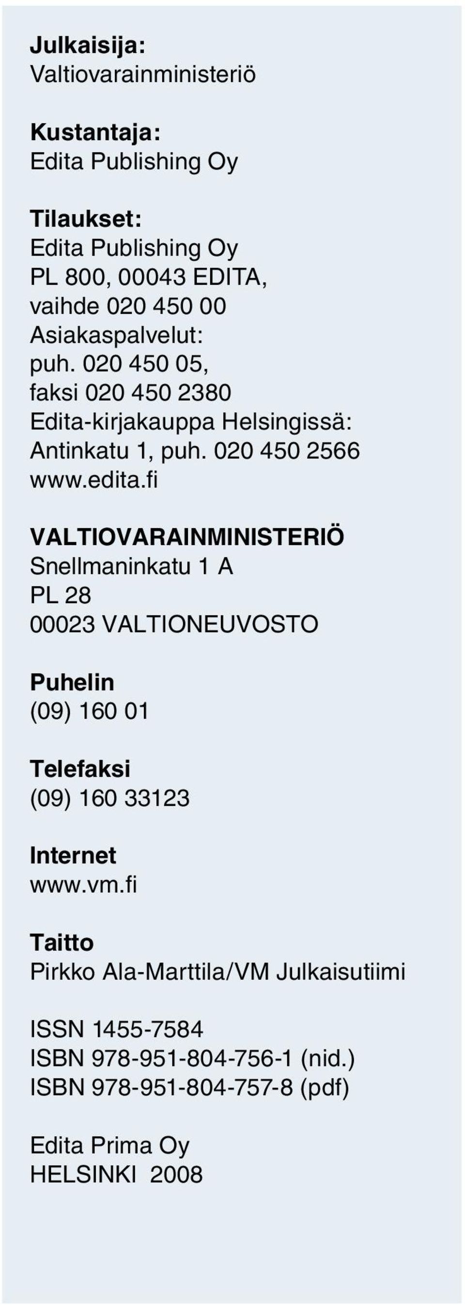 fi VALTIOVARAINMINISTERIÖ Snellmaninkatu 1 A PL 28 00023 VALTIONEUVOSTO Puhelin (09) 160 01 Telefaksi (09) 160 33123 Internet www.vm.