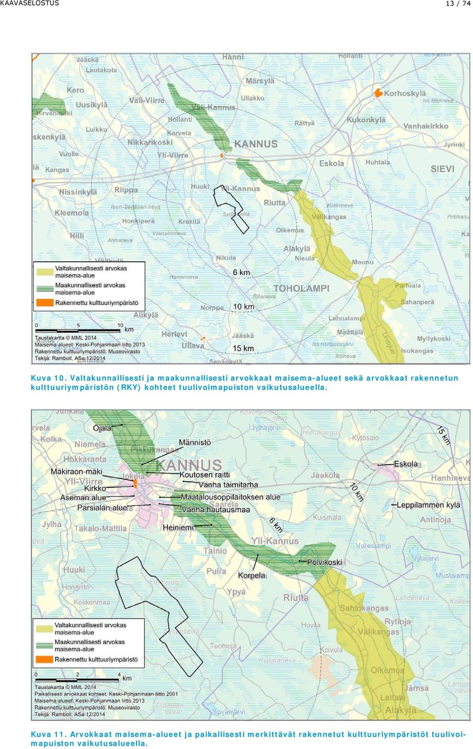 3 Muinaisjäännökset Suunnittelualueelle on tehty arkeologinen inventointi (Keski-Pohjanmaan ArkeologiaPalvelu 2013), liite 4.