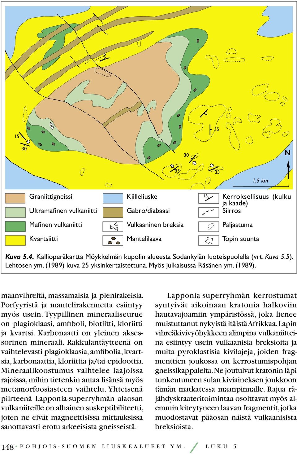 Lapponia (alaosa) Lapponia (yläosa) Karelia (keskiosa) Komatiitti Intermedi- Felsinen Komatiitti Tyynylaava Basaltti Basaltti äärinen vulkaniitti vulkaniitti SiO 2 (paino%) 51,0 58,5 70,2 45,5 52,2