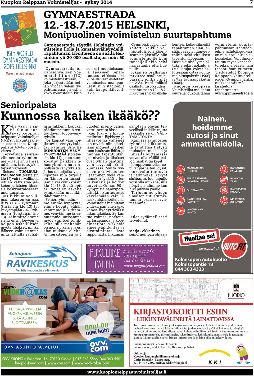 Tapahtuman tavoitteena on saada Helsinkiin yli 20 000 osallistujaa noin 60 maasta. Gymnaestrada on Kansainvälisen Voimisteluliiton (FIG) voimistelufestivaali, joka järjestetään neljän vuoden välein.