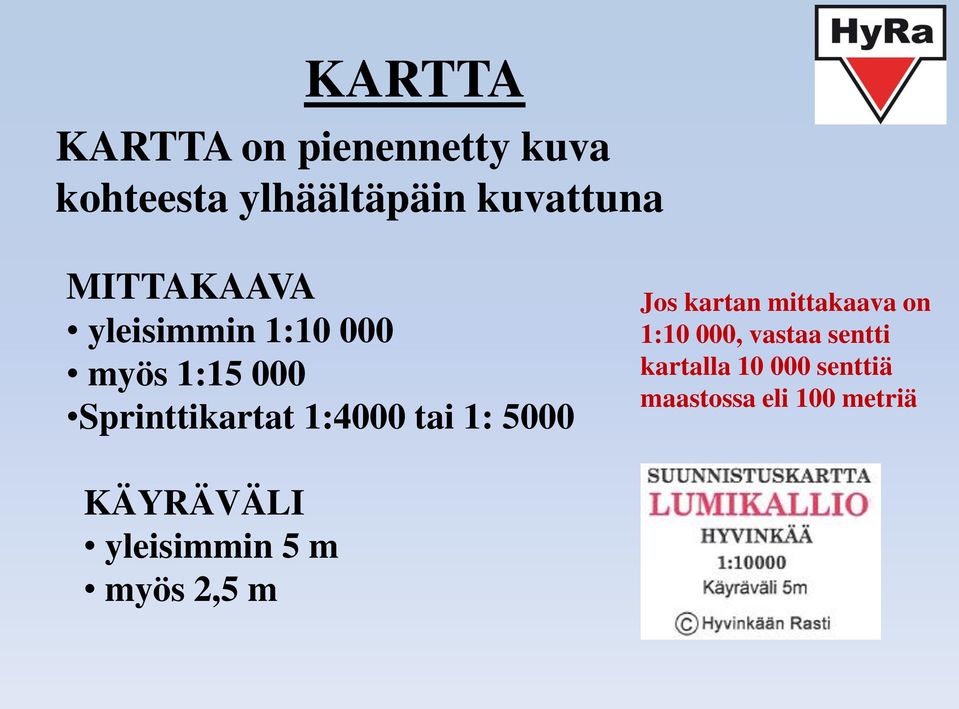 tai 1: 5000 Jos kartan mittakaava on 1:10 000, vastaa sentti kartalla