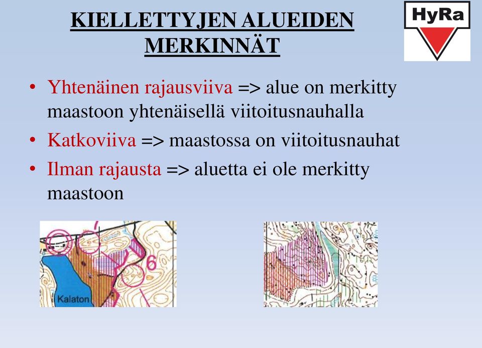 yhtenäisellä viitoitusnauhalla Katkoviiva =>