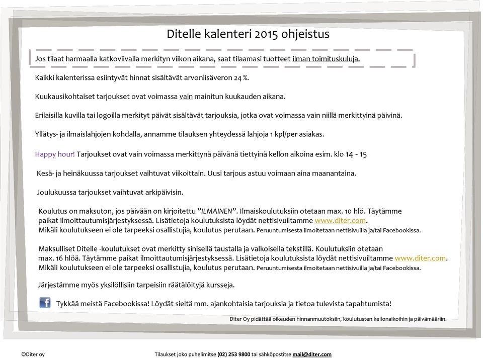 Erilaisilla kuvilla tai logoilla merkityt päivät sisältävät tarjouksia, jotka ovat voimassa vain niillä merkittyinä päivinä.