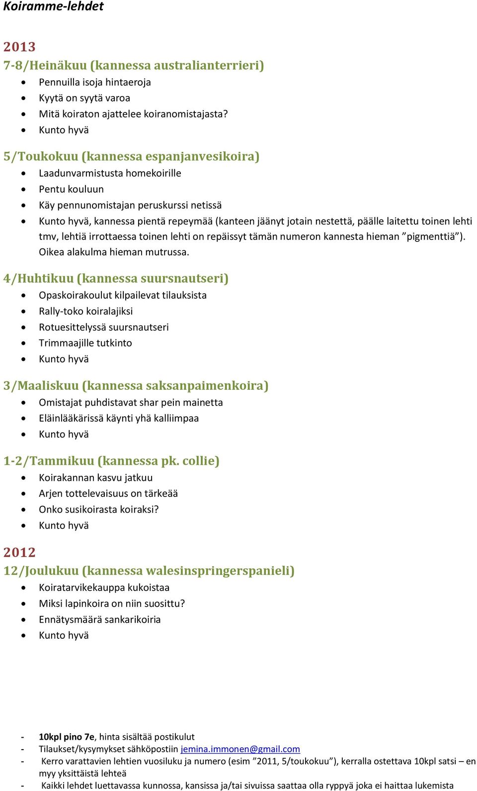 toinen lehti tmv, lehtiä irrottaessa toinen lehti on repäissyt tämän numeron kannesta hieman pigmenttiä ). Oikea alakulma hieman mutrussa.