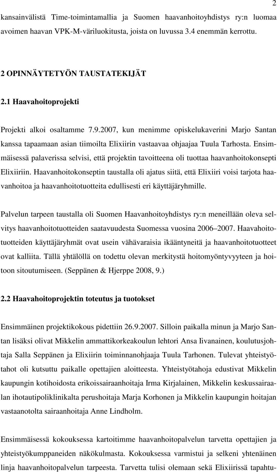 Ensimmäisessä palaverissa selvisi, että projektin tavoitteena oli tuottaa haavanhoitokonsepti Elixiiriin.