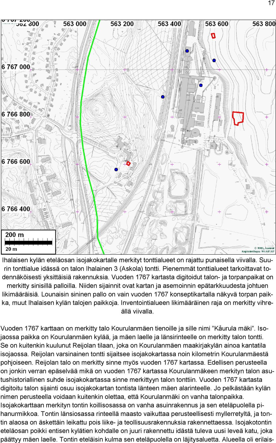 Alueella ei havaittu maan pinnalle näkyviä rakennusjäännöksiä tai rakenteita, jotka näyttäisivät liittyvän vanhempaan asutukseen.