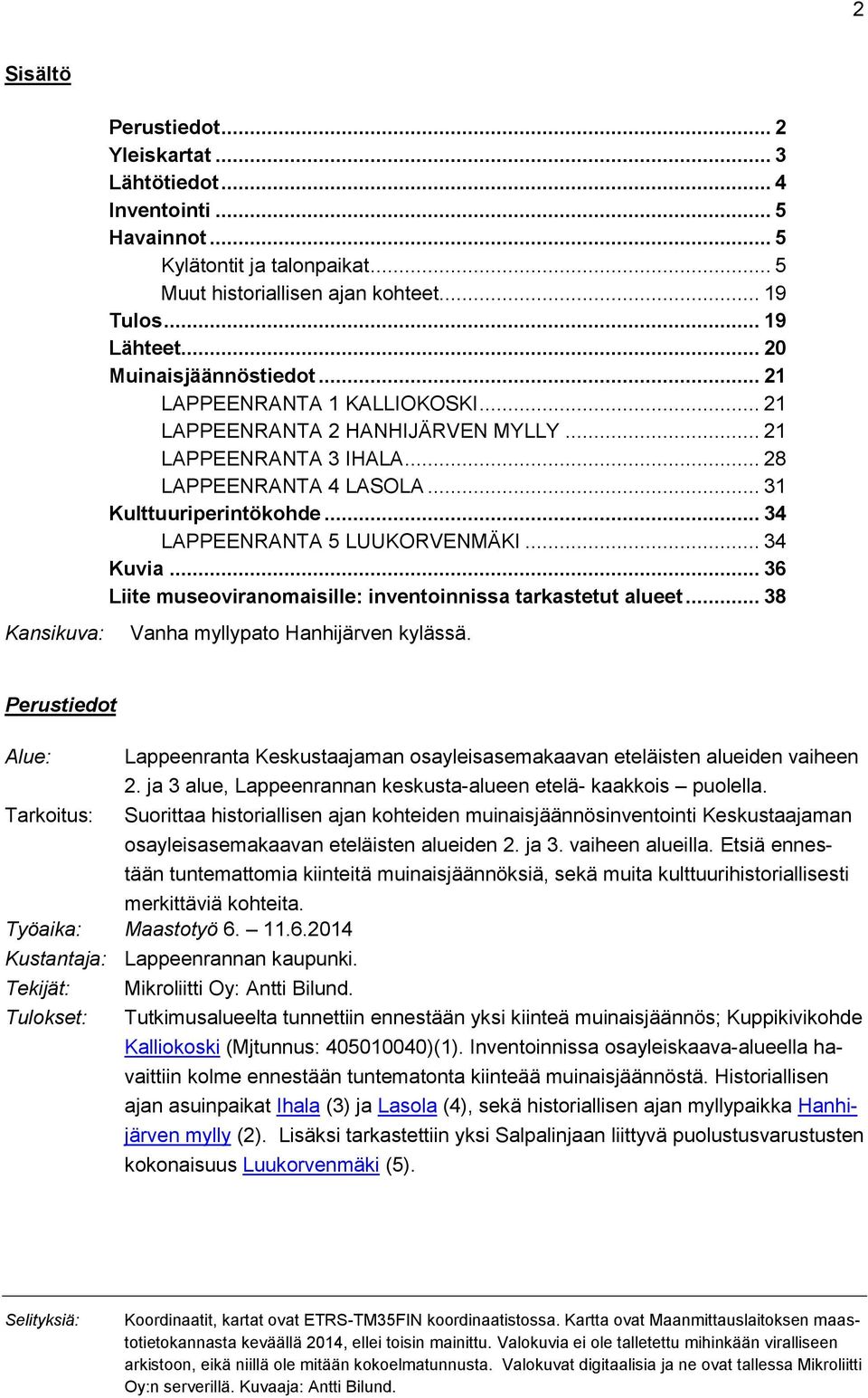 .. 34 LAPPEENRANTA 5 LUUKORVENMÄKI... 34 Kuvia... 36 Liite museoviranomaisille: inventoinnissa tarkastetut alueet... 38 Kansikuva: Vanha myllypato Hanhijärven kylässä.