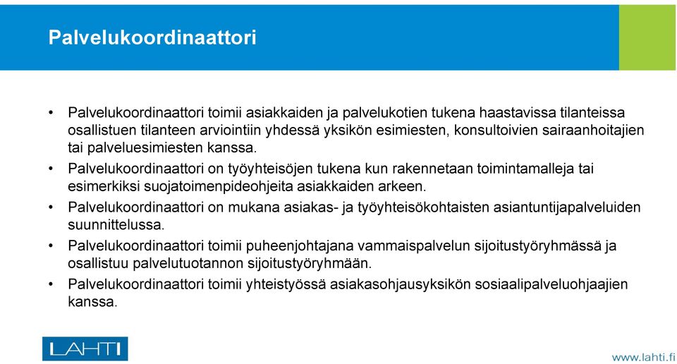 Palvelukoordinaattori on työyhteisöjen tukena kun rakennetaan toimintamalleja tai esimerkiksi suojatoimenpideohjeita asiakkaiden arkeen.