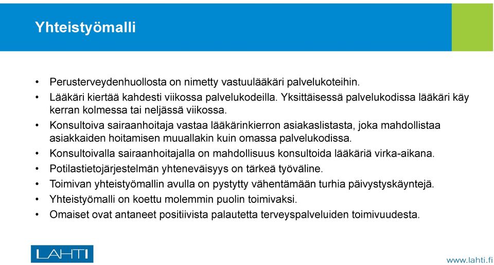 Konsultoiva sairaanhoitaja vastaa lääkärinkierron asiakaslistasta, joka mahdollistaa asiakkaiden hoitamisen muuallakin kuin omassa palvelukodissa.