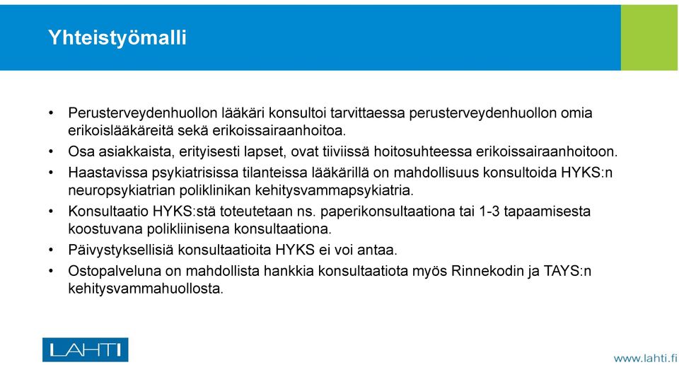 Haastavissa psykiatrisissa tilanteissa lääkärillä on mahdollisuus konsultoida HYKS:n neuropsykiatrian poliklinikan kehitysvammapsykiatria.