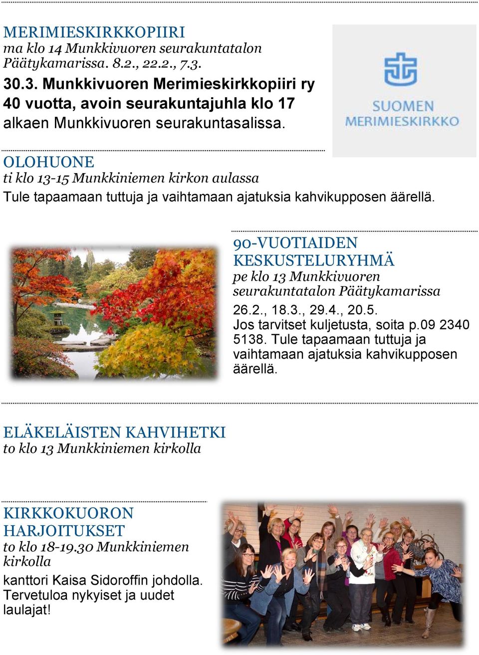 OLOHUONE ti klo 13-15 Munkkiniemen kirkon aulassa Tule tapaamaan tuttuja ja vaihtamaan ajatuksia kahvikupposen äärellä.