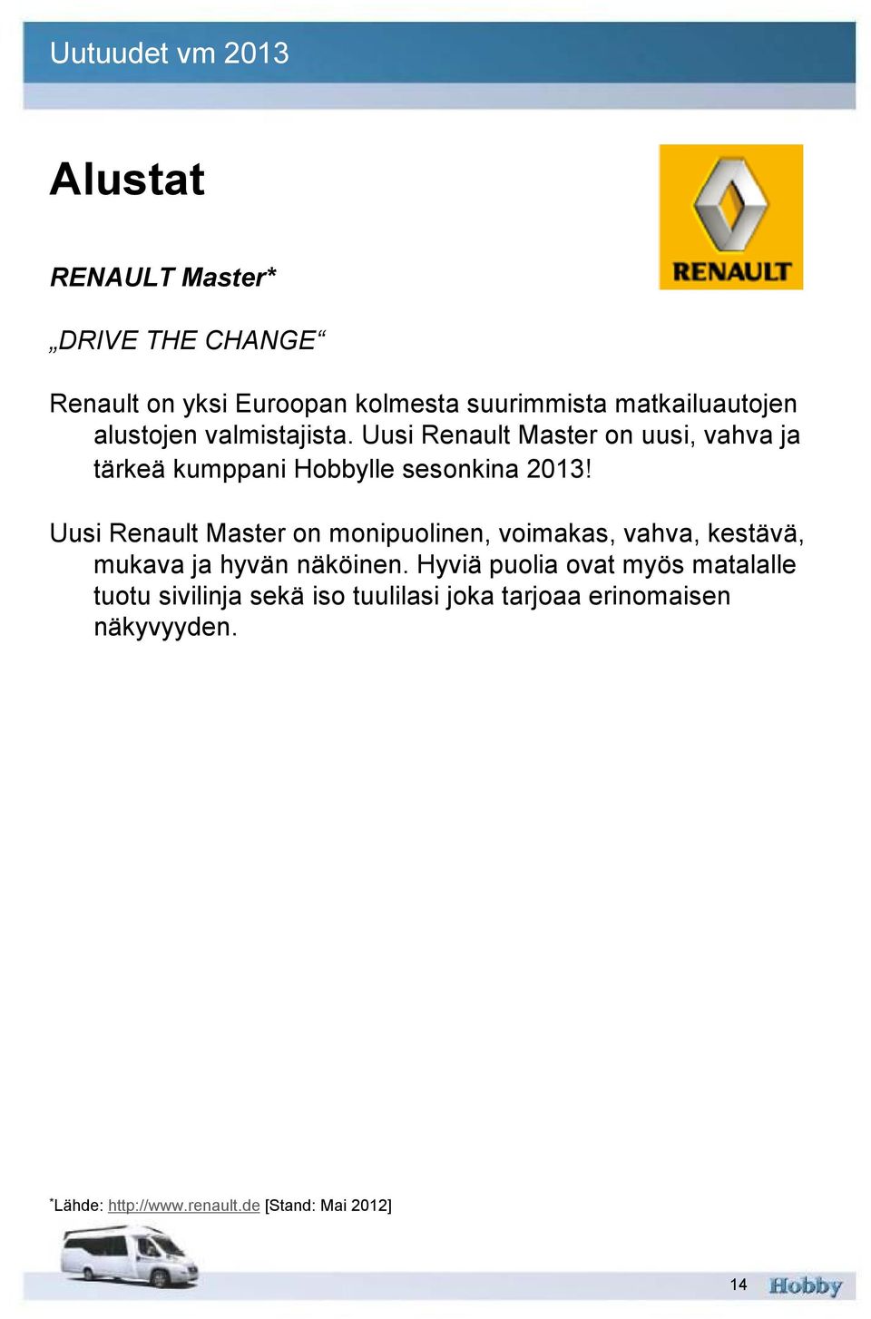 Uusi Renault Master on monipuolinen, voimakas, vahva, kestävä, mukava ja hyvän näköinen.