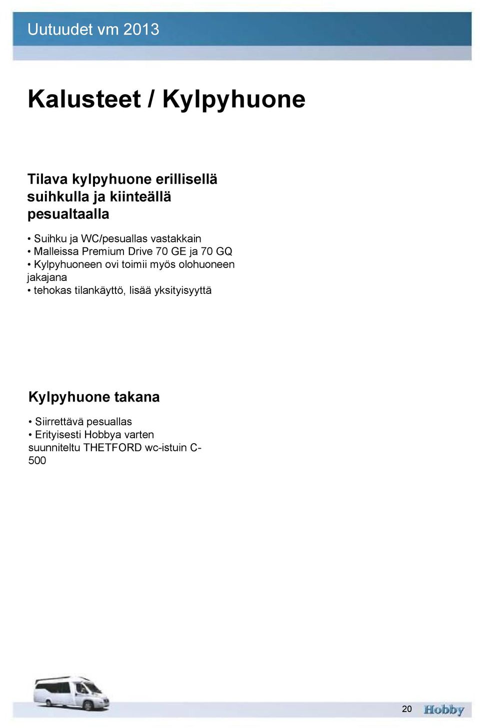 toimii myös olohuoneen jakajana tehokas tilankäyttö, lisää yksityisyyttä Kylpyhuone