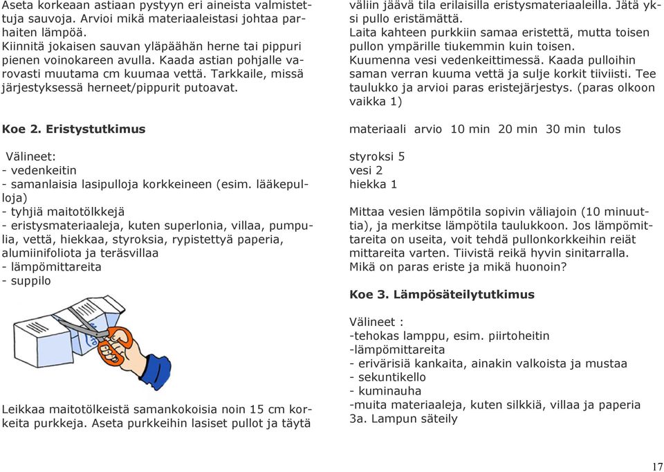 Eristystutkimus Välineet: - vedenkeitin - samanlaisia lasipulloja korkkeineen (esim.