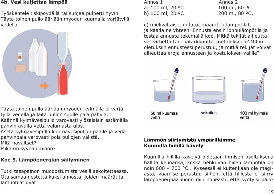 Ennusta ensin loppulämpötila ja testaa ennuste tekemällä koe. Mitkä tekijät aiheuttavat virhettä tai epätarkkuutta koetulokseen?