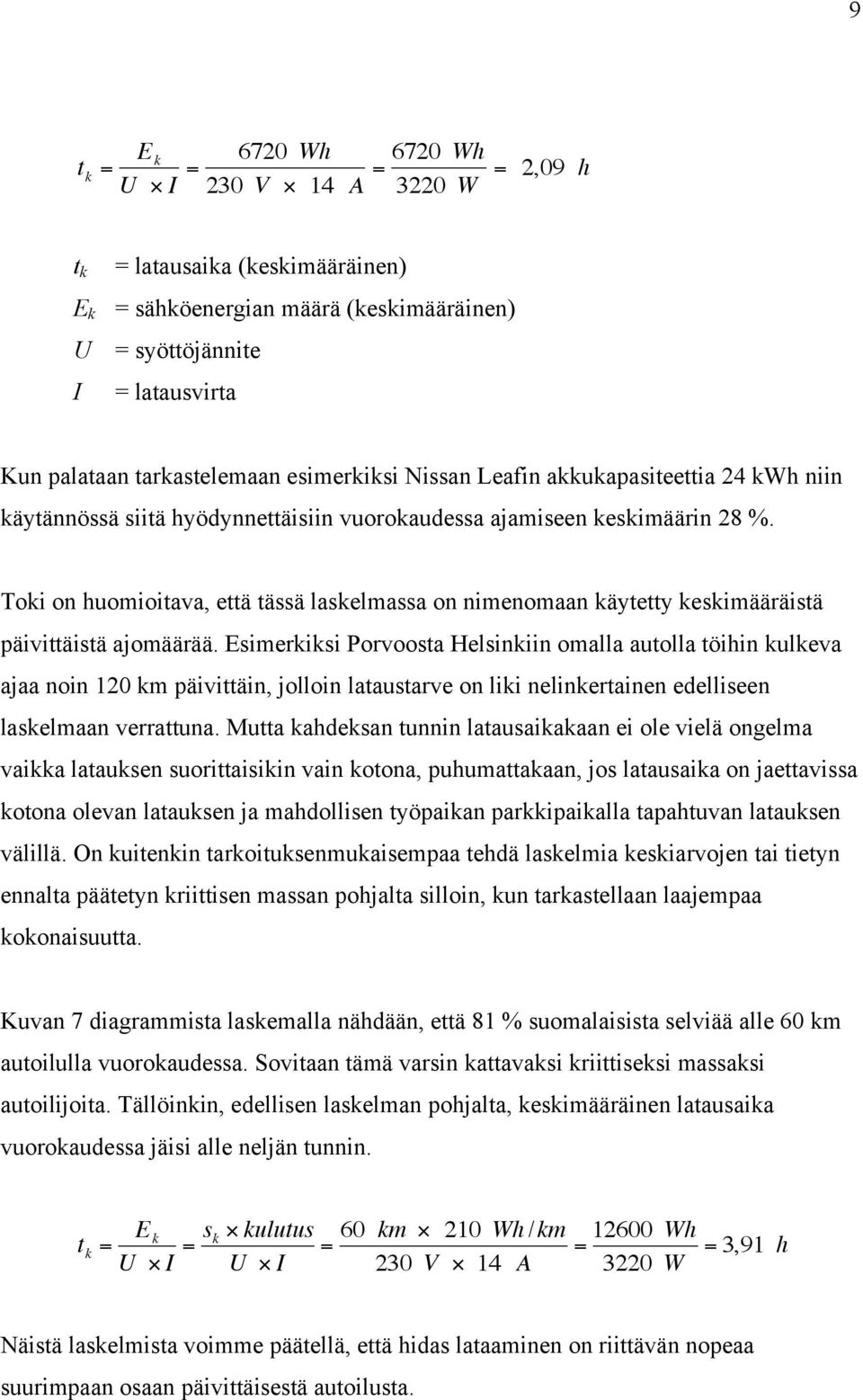 Toki on huomioitava, että tässä laskelmassa on nimenomaan käytetty keskimääräistä päivittäistä ajomäärää.