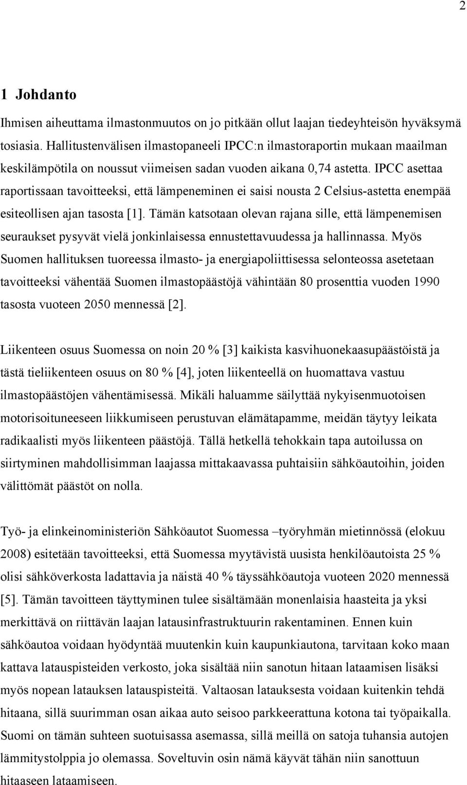 IPCC asettaa raportissaan tavoitteeksi, että lämpeneminen ei saisi nousta 2 Celsius-astetta enempää esiteollisen ajan tasosta [1].