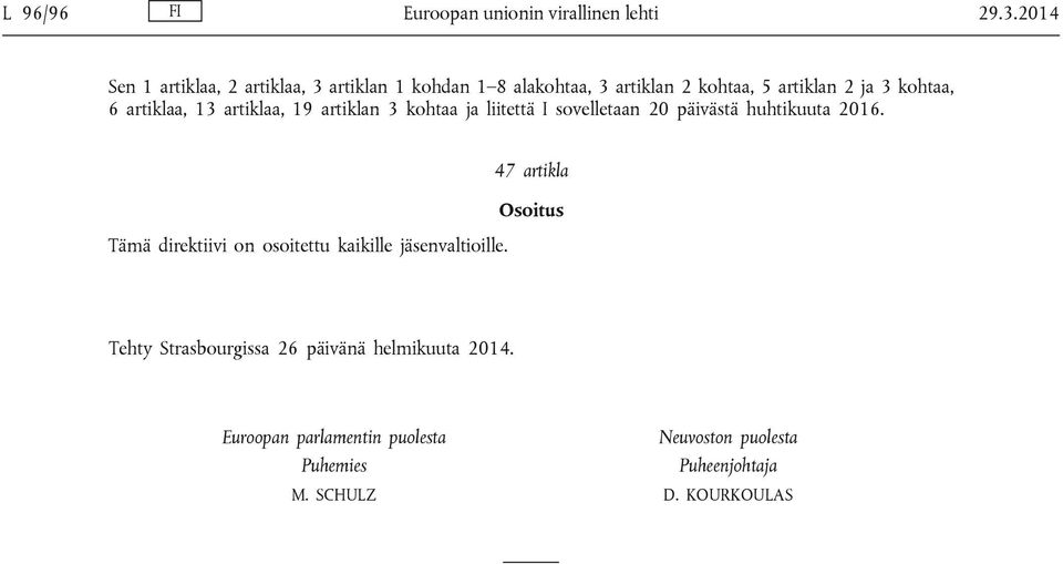 artiklaa, 13 artiklaa, 19 artiklan 3 kohtaa ja liitettä I sovelletaan 20 päivästä huhtikuuta 2016.