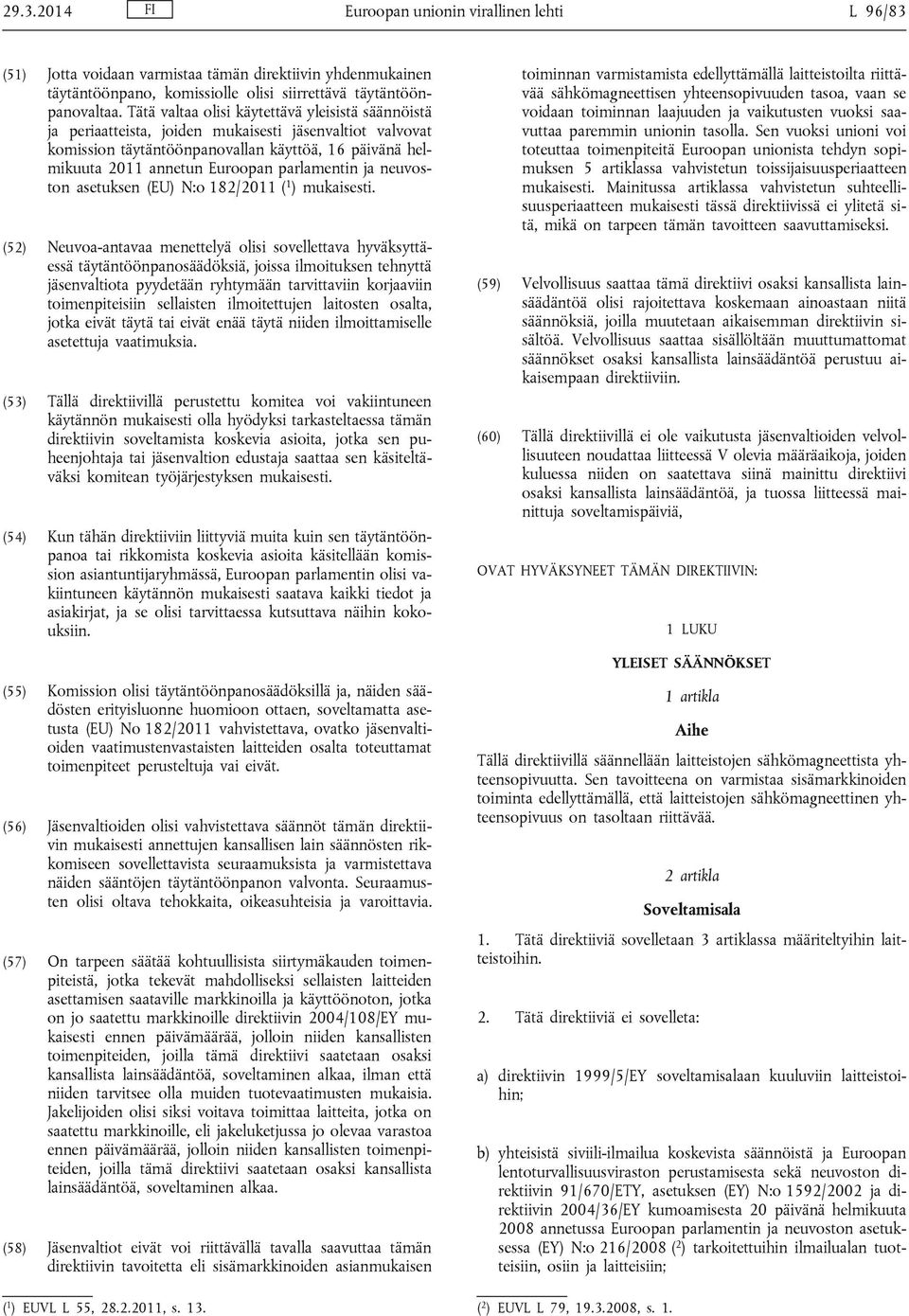 parlamentin ja neuvoston asetuksen (EU) N:o 182/2011 ( 1 ) mukaisesti.