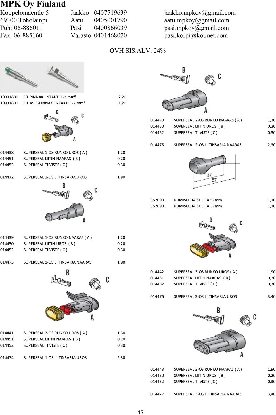 014452 SUPERSEAL 2-OS RUNKO UROS ( A ) SUPERSEAL LIITIN NAARAS ( B ) SUPERSEAL TIIVISTE ( C ) 1,30 014474 SUPERSEAL 1-OS LIITINSARJA UROS 2,30 17 014440 014450 014452 SUPERSEAL 2-OS RUNKO NAARAS ( A