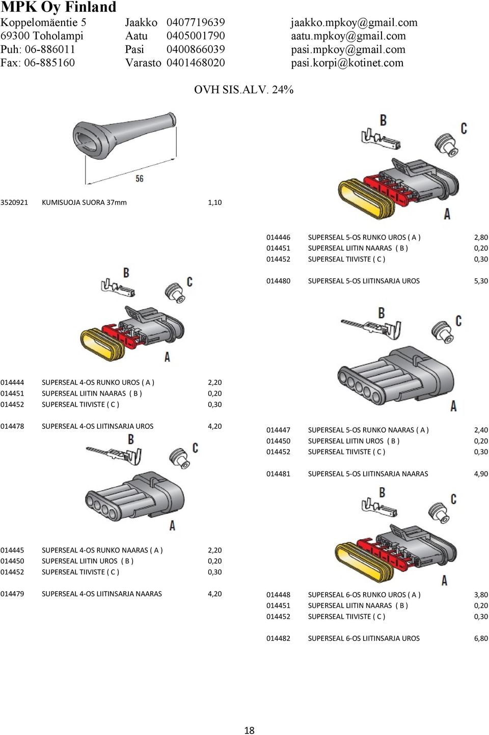 ) SUPERSEAL LIITIN NAARAS ( B ) SUPERSEAL TIIVISTE ( C ) 2,80 014480 SUPERSEAL 5-OS LIITINSARJA UROS 5,30 014447 014450 014452 SUPERSEAL 5-OS RUNKO NAARAS ( A ) SUPERSEAL LIITIN UROS ( B ) SUPERSEAL