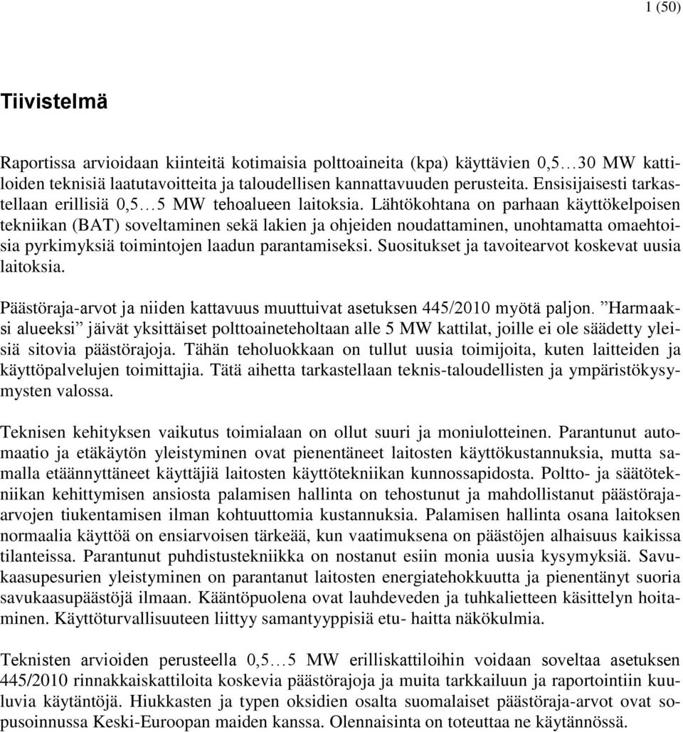 Lähtökohtana on parhaan käyttökelpoisen tekniikan (BAT) soveltaminen sekä lakien ja ohjeiden noudattaminen, unohtamatta omaehtoisia pyrkimyksiä toimintojen laadun parantamiseksi.