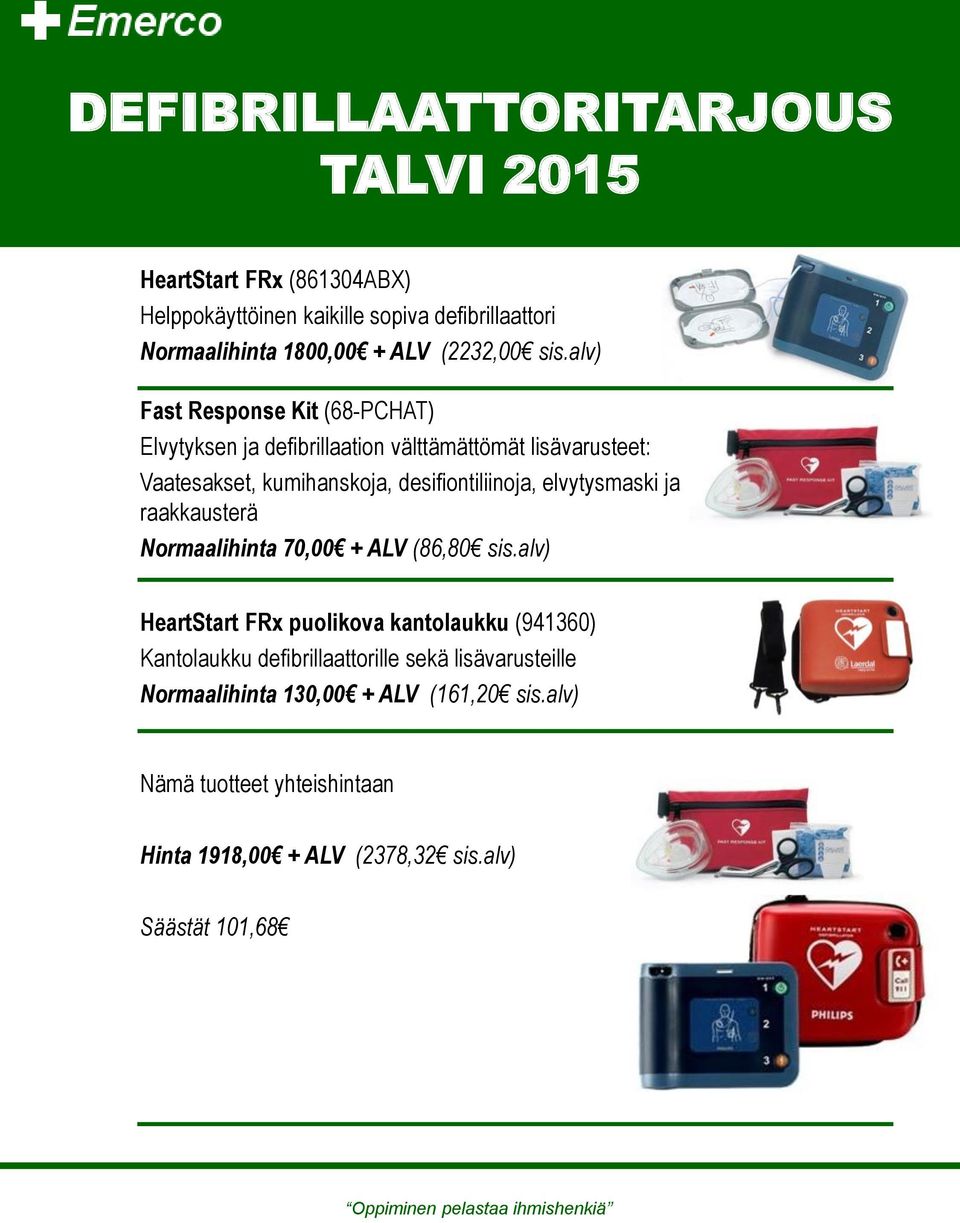 alv) Fast Response Kit (68-PCHAT) Elvytyksen ja defibrillaation välttämättömät lisävarusteet: Vaatesakset, kumihanskoja, desifiontiliinoja,