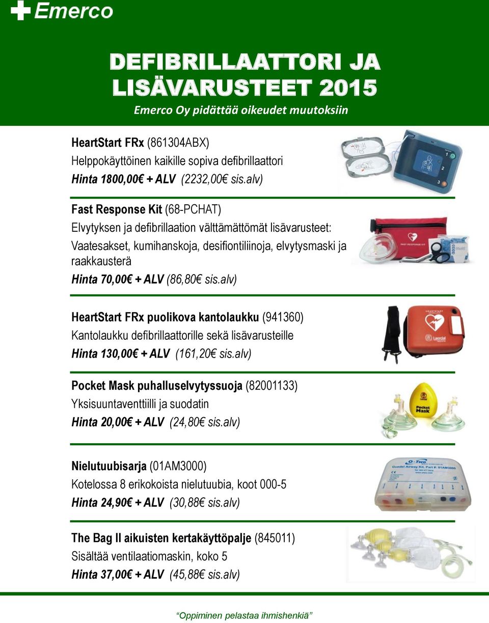 alv) HeartStart FRx puolikova kantolaukku (941360) Kantolaukku defibrillaattorille sekä lisävarusteille Hinta 130,00 + ALV (161,20 sis.