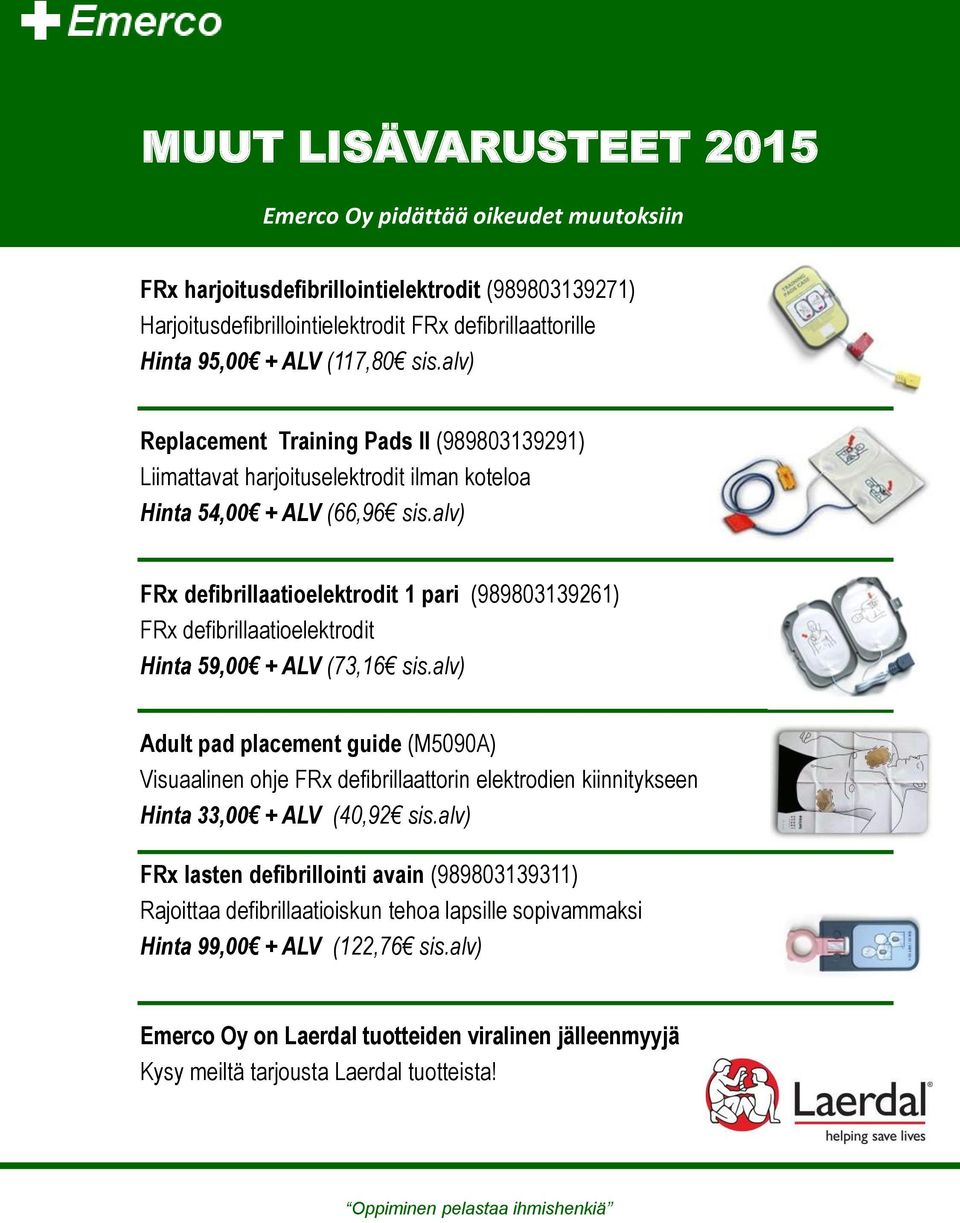 alv) FRx defibrillaatioelektrodit 1 pari (989803139261) FRx defibrillaatioelektrodit Hinta 59,00 + ALV (73,16 sis.