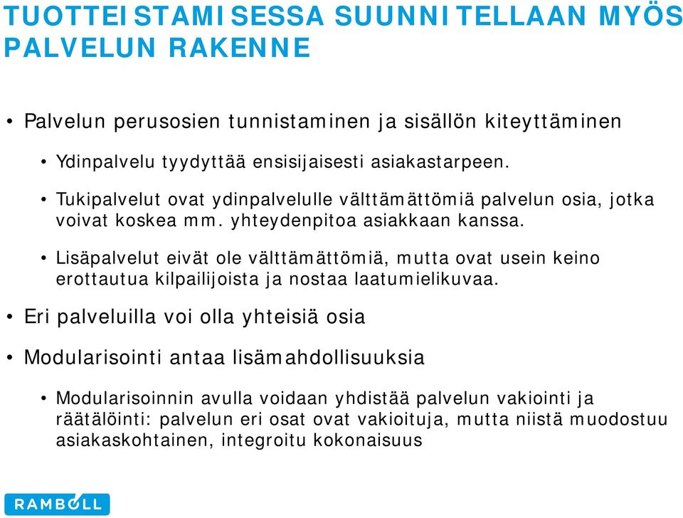 Lisäpalvelut eivät ole välttämättömiä, mutta ovat usein keino erottautua kilpailijoista ja nostaa laatumielikuvaa.