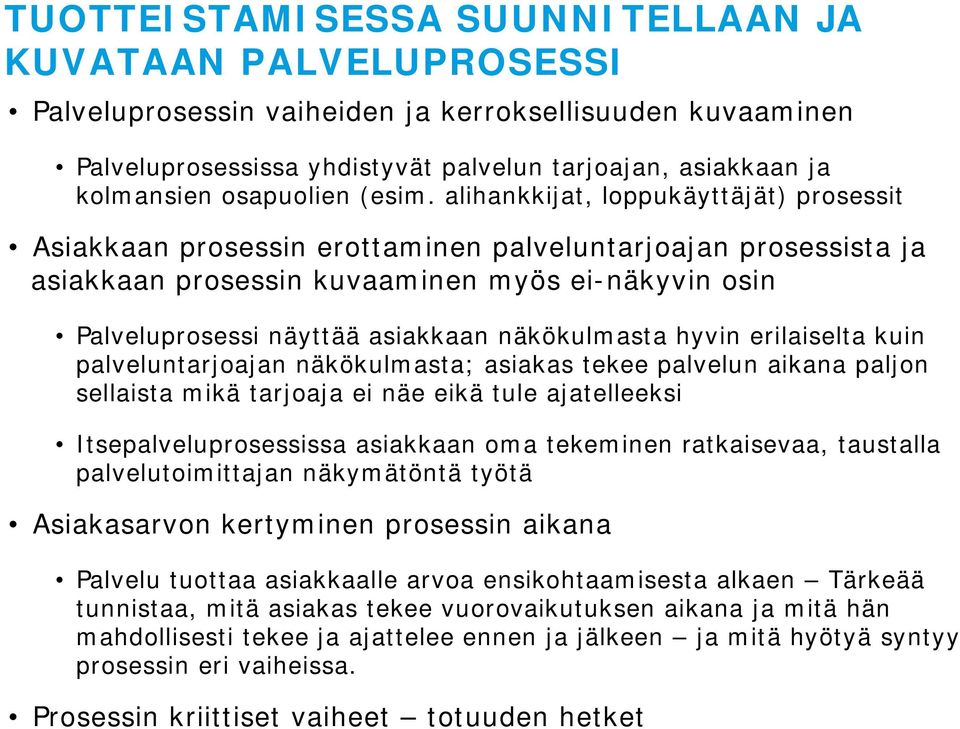 alihankkijat, loppukäyttäjät) prosessit Asiakkaan prosessin erottaminen palveluntarjoajan prosessista ja asiakkaan prosessin kuvaaminen myös ei-näkyvin osin Palveluprosessi näyttää asiakkaan