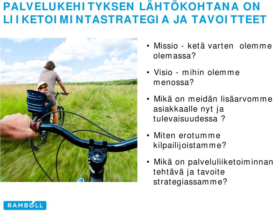 Mikä on meidän lisäarvomme asiakkaalle nyt ja tulevaisuudessa?