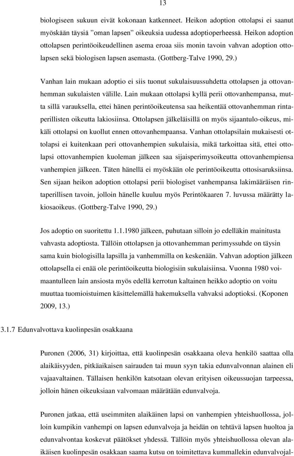 ) Vanhan lain mukaan adoptio ei siis tuonut sukulaisuussuhdetta ottolapsen ja ottovanhemman sukulaisten välille.