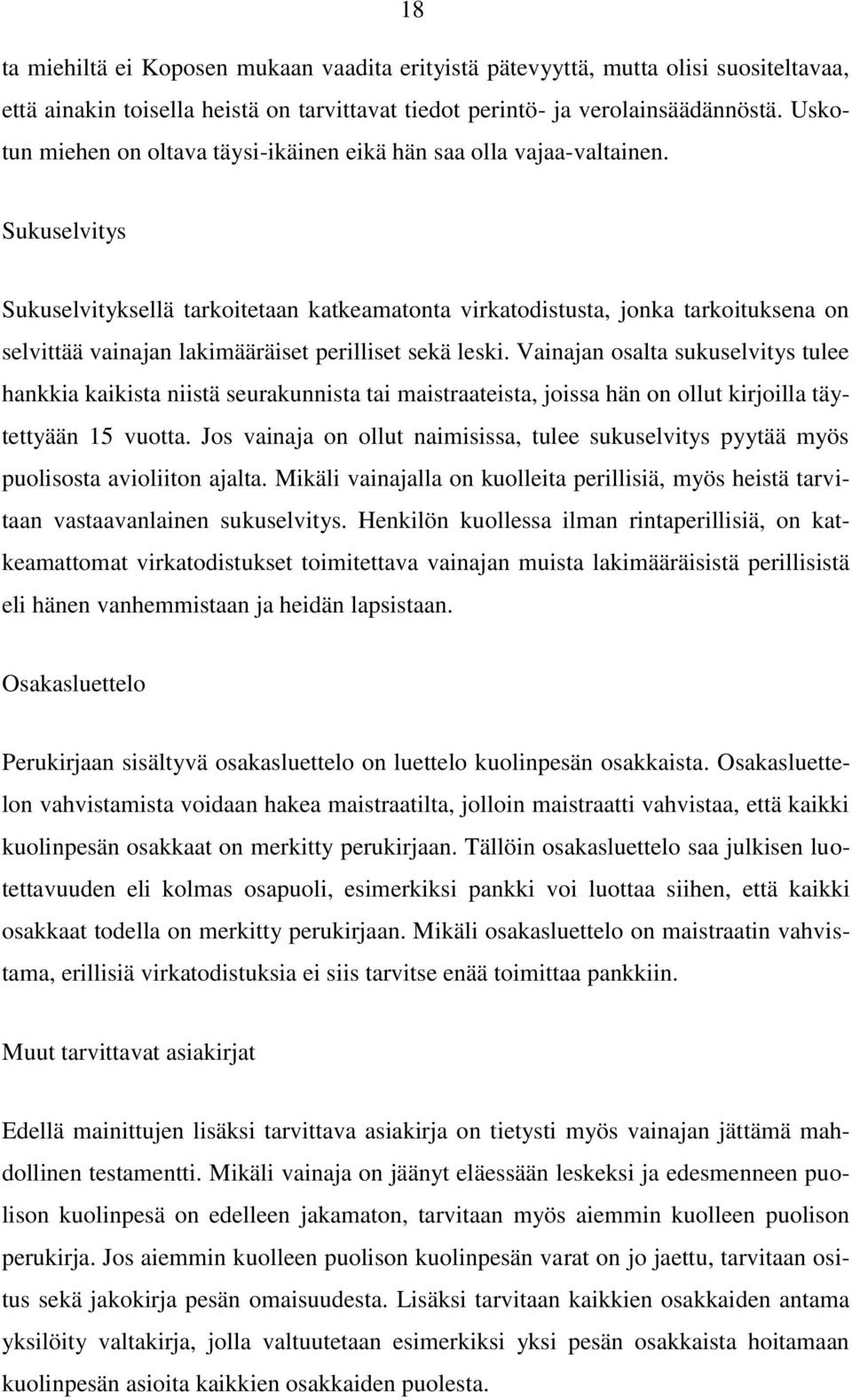 Sukuselvitys Sukuselvityksellä tarkoitetaan katkeamatonta virkatodistusta, jonka tarkoituksena on selvittää vainajan lakimääräiset perilliset sekä leski.