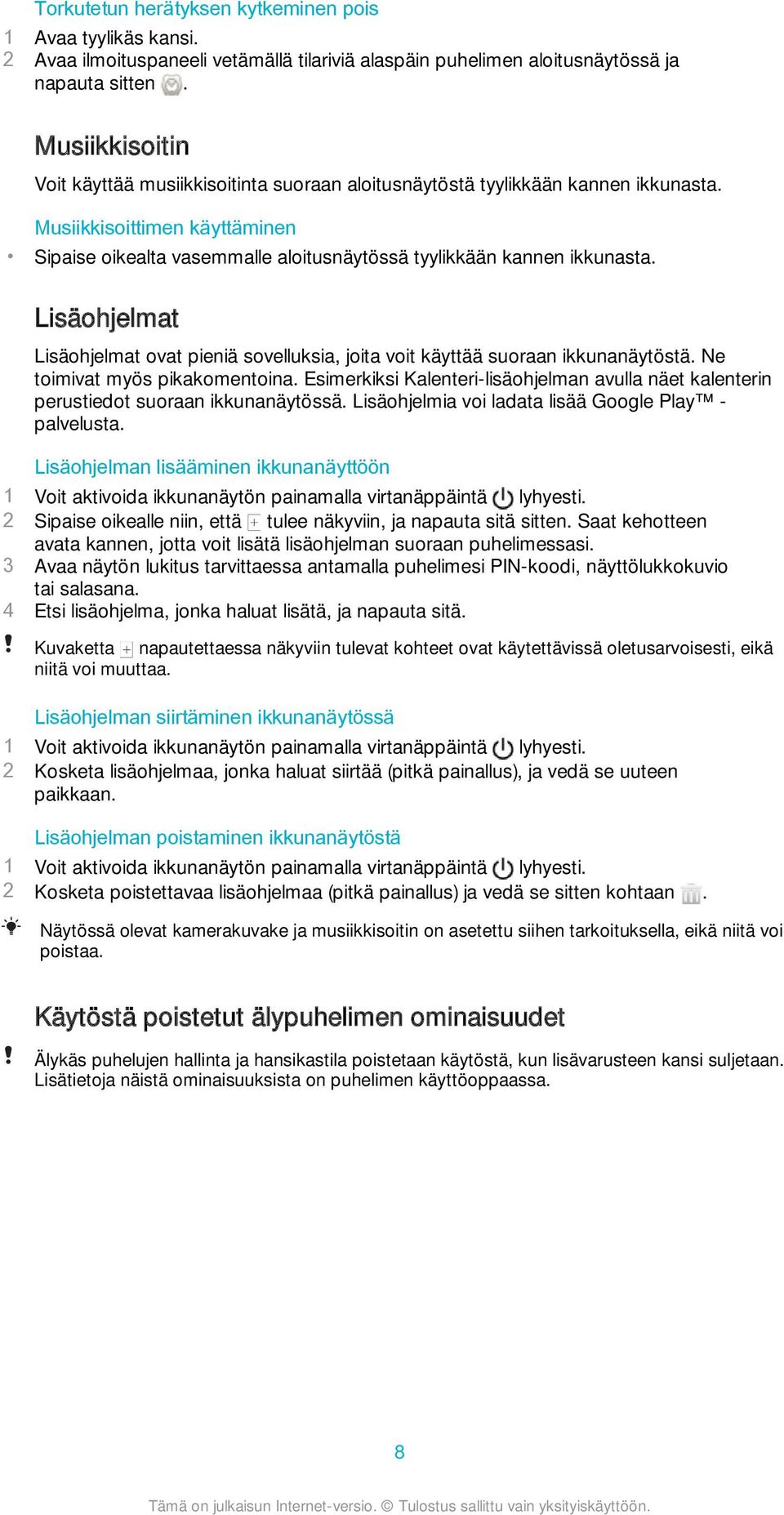 Lisäohjelmat Lisäohjelmat ovat pieniä sovelluksia, joita voit käyttää suoraan ikkunanäytöstä. Ne toimivat myös pikakomentoina.