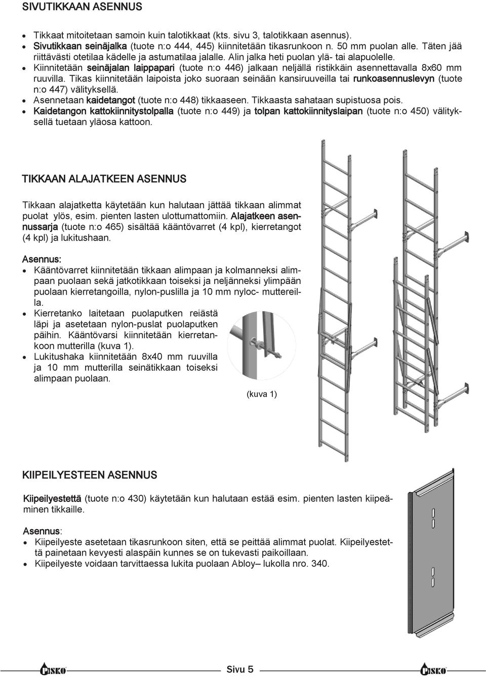 Kiinnitetään seinäjalan laippapari (tuote n:o 446) jalkaan neljällä ristikkäin asennettavalla 8x60 mm ruuvilla.