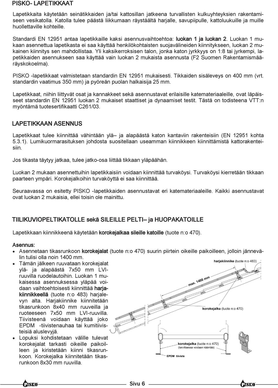 Standardi EN 12951 antaa lapetikkaille kaksi asennusvaihtoehtoa: luokan 1 ja luokan 2.