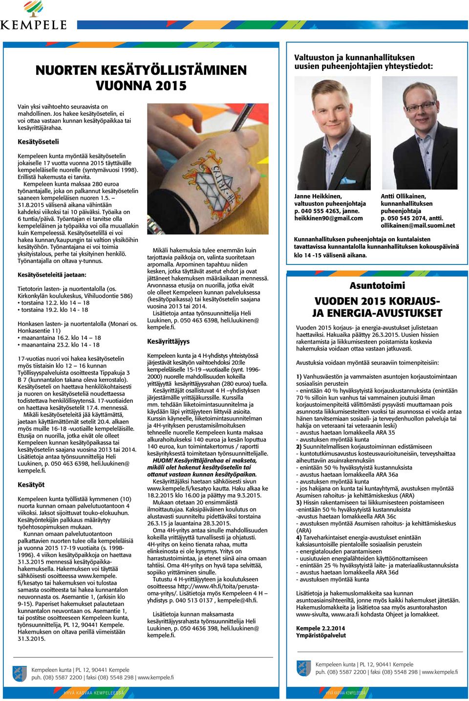 Kesätyöseteli Kempeleen kunta myöntää kesätyösetelin jokaiselle 17 vuotta vuonna 2015 täyttävälle kempeleläiselle nuorelle (syntymävuosi 1998). Erillistä hakemusta ei tarvita.