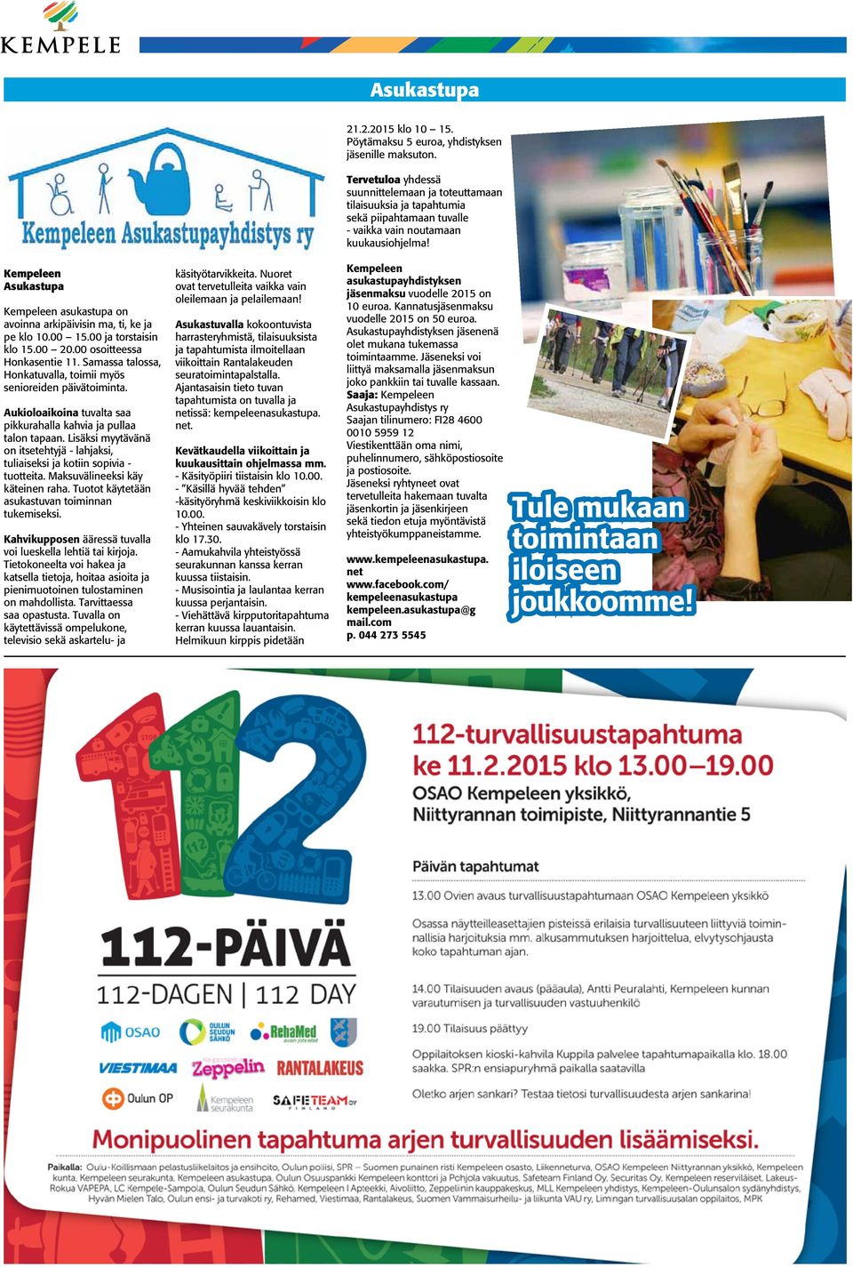 Lisäksi myytävänä on itsetehtyjä - lahjaksi, tuliaiseksi ja kotiin sopivia - tuotteita. Maksuvälineeksi käy käteinen raha. Tuotot käytetään asukastuvan toiminnan tukemiseksi.