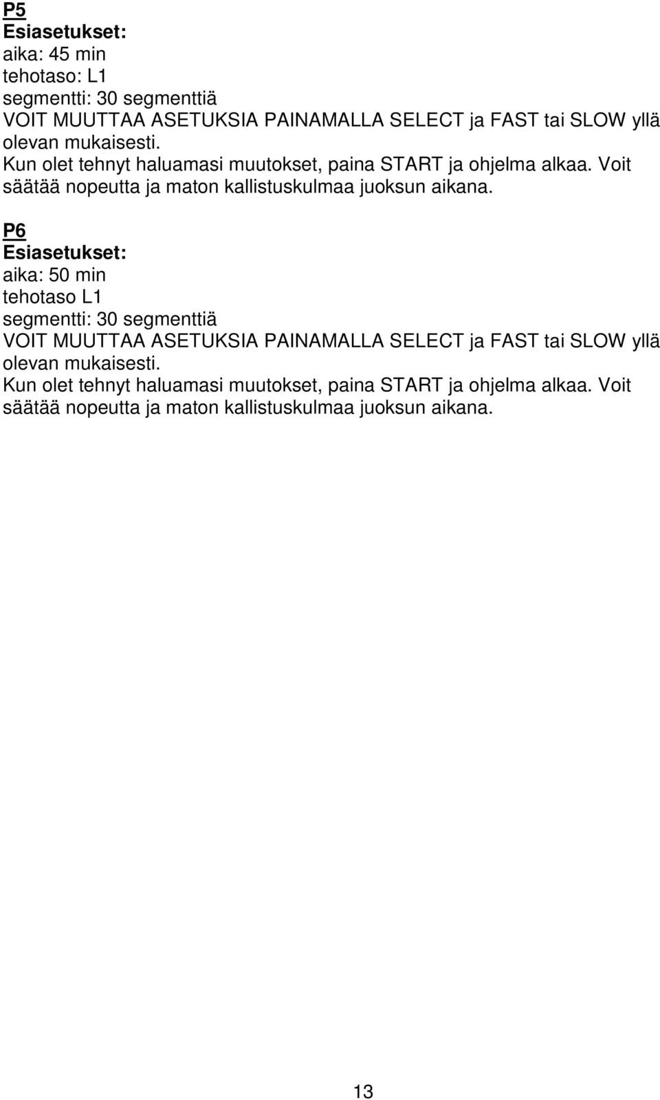 P6 Esiasetukset: aika: 50 min tehotaso L1 segmentti: 30 segmenttiä VOIT MUUTTAA ASETUKSIA PAINAMALLA SELECT ja FAST tai SLOW yllä olevan 