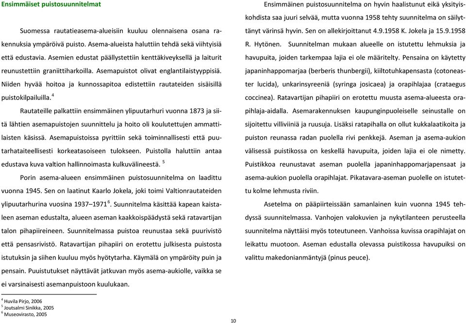 Niiden hyvää hoitoa ja kunnossapitoa edistettiin rautateiden sisäisillä puistokilpailuilla.