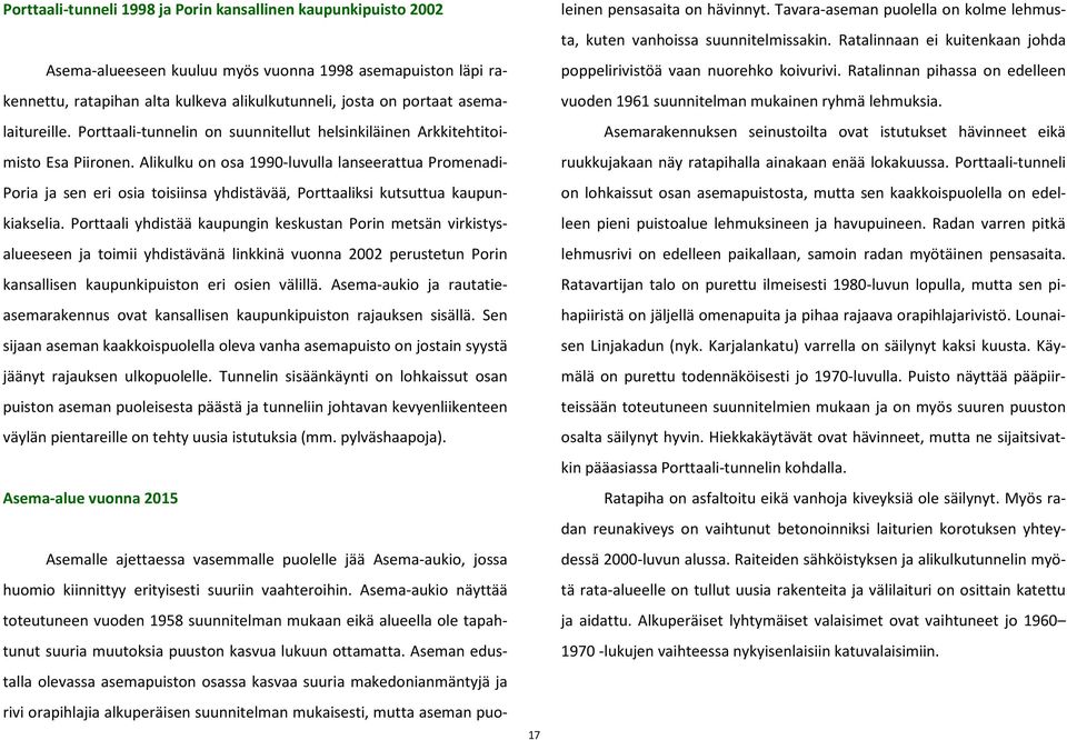 Alikulku on osa 1990-luvulla lanseerattua Promenadi- Poria ja sen eri osia toisiinsa yhdistävää, Porttaaliksi kutsuttua kaupunkiakselia.