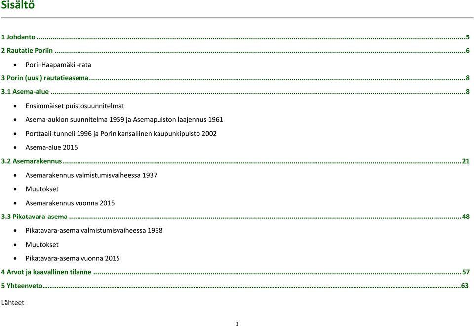 kaupunkipuisto 2002 Asema-alue 2015 3.2 Asemarakennus... 21 Asemarakennus valmistumisvaiheessa 1937 Muutokset Asemarakennus vuonna 2015 3.