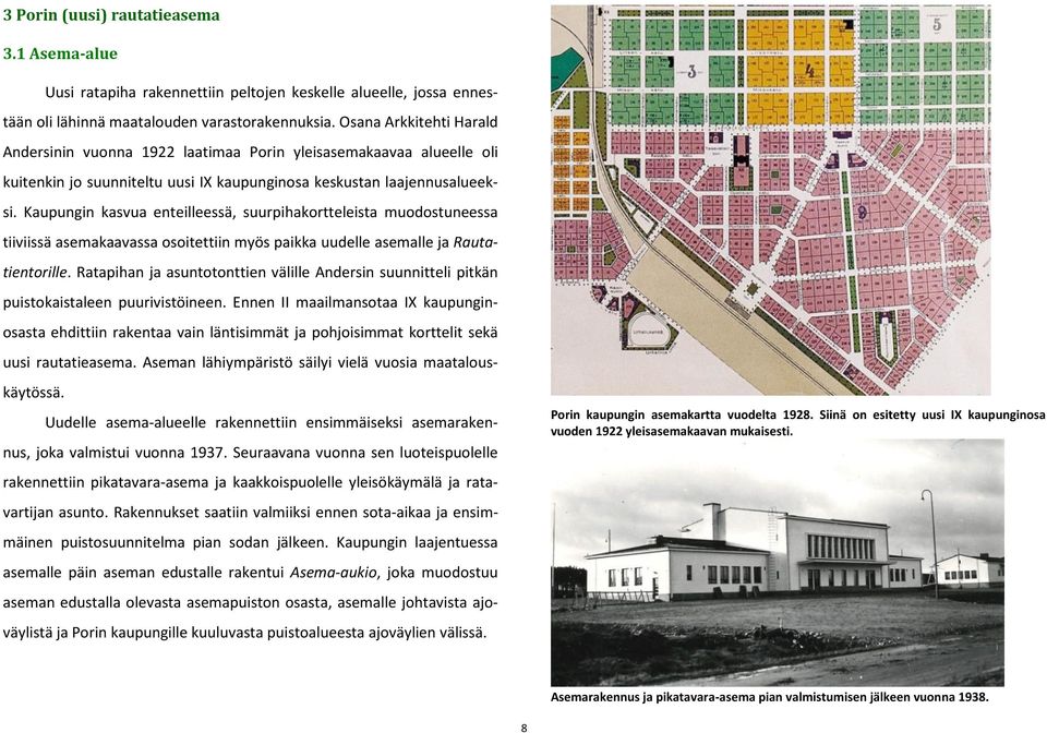 Kaupungin kasvua enteilleessä, suurpihakortteleista muodostuneessa tiiviissä asemakaavassa osoitettiin myös paikka uudelle asemalle ja Rautatientorille.